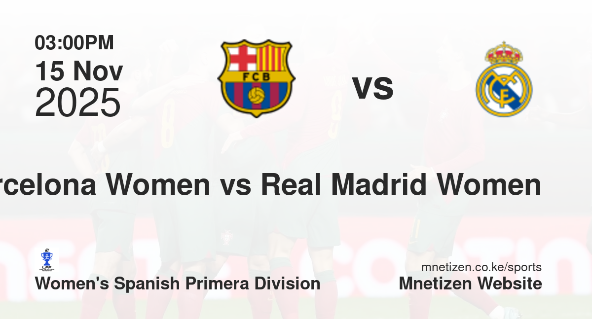 Barcelona Women vs Real Madrid Women | 15 Nov 2025 Match