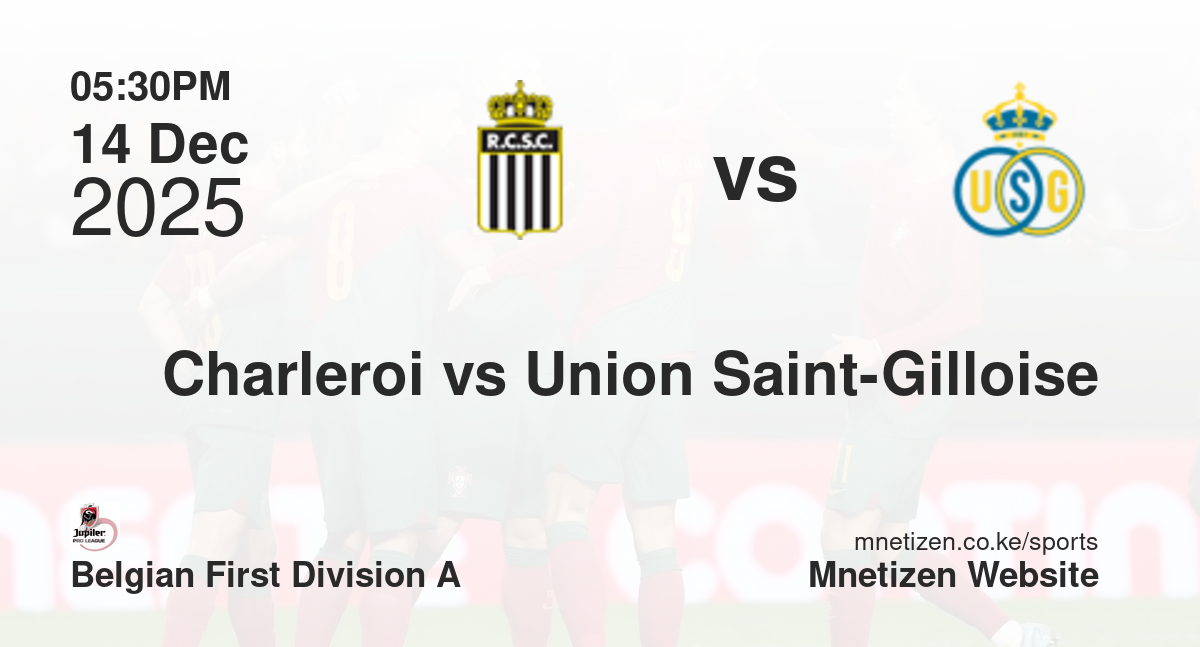 Charleroi vs Union Saint-Gilloise | 14 Dec 2025 Match