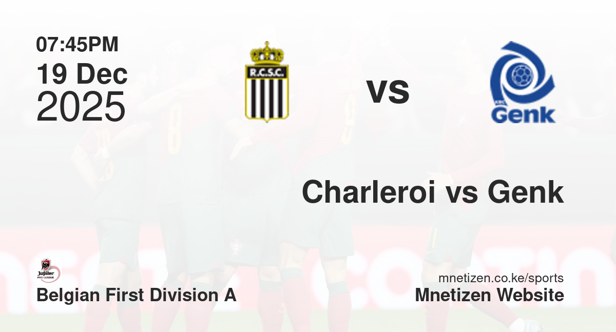 Charleroi vs Genk | 19 Dec 2025 Match