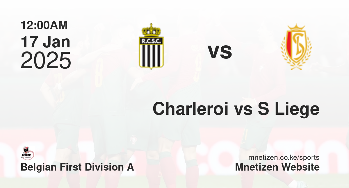 Charleroi vs Standard Liege | 17 Jan 2025 Match