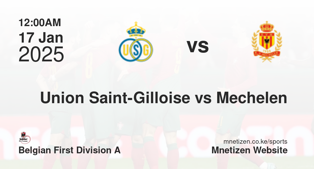 Union Saint-Gilloise vs Mechelen | 17 Jan 2025 Match