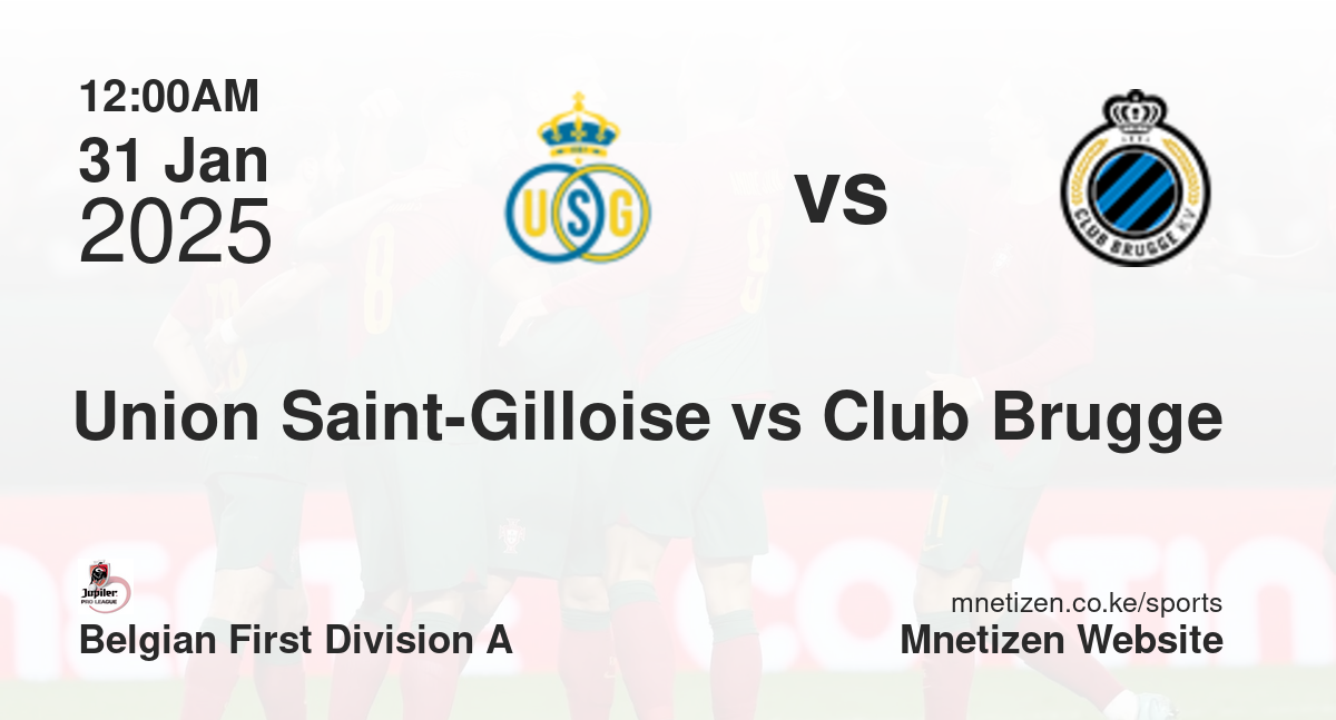 Union Saint-Gilloise vs Club Brugge | 31 Jan 2025 Match
