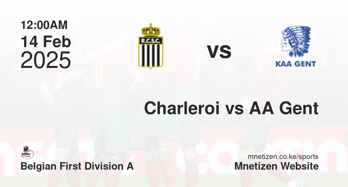 Charleroi vs AA Gent | 14 Feb 2025 Match