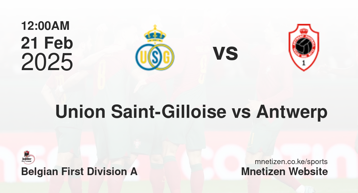 Union Saint-Gilloise vs Antwerp | 21 Feb 2025 Match
