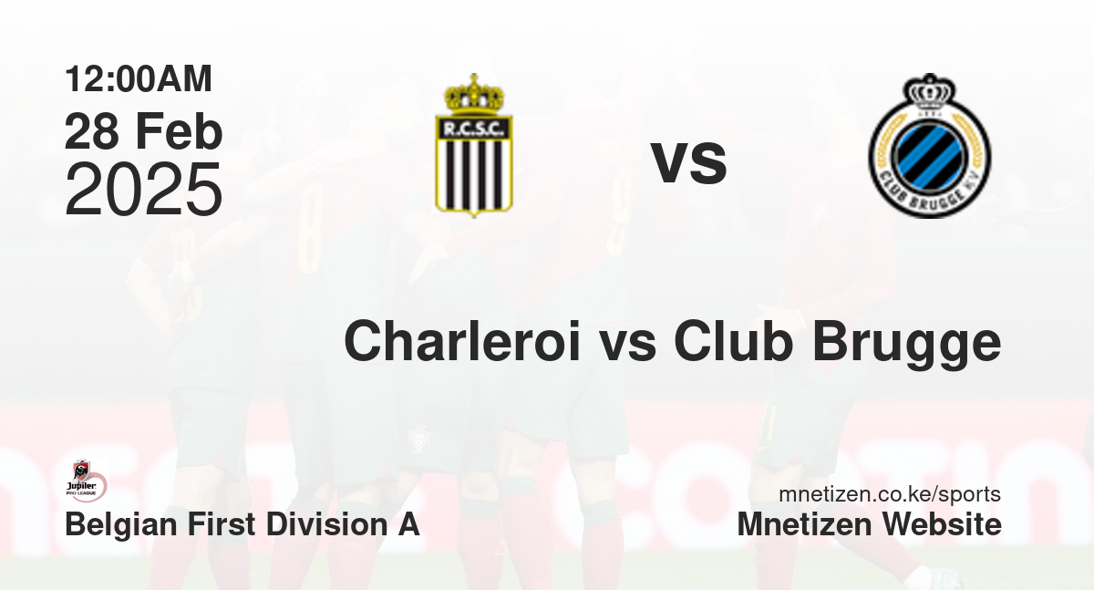 Charleroi vs Club Brugge | 28 Feb 2025 Match