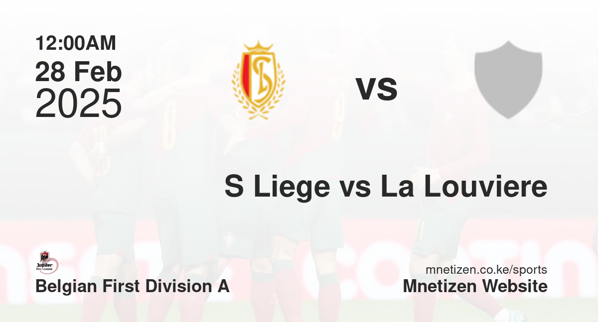 Standard Liege vs La Louviere | 28 Feb 2025 Match