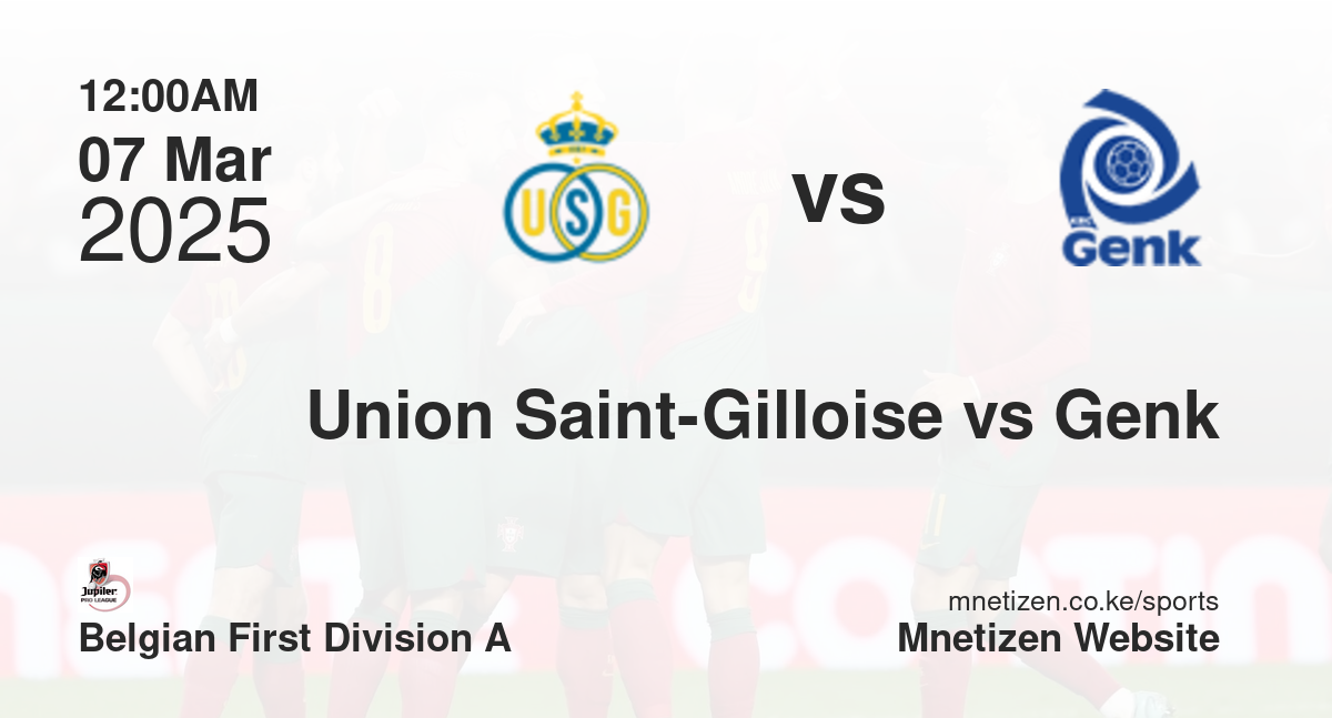 Union Saint-Gilloise vs Genk | 07 Mar 2025 Match