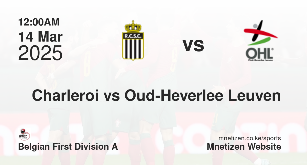 Charleroi vs Oud-Heverlee Leuven | 14 Mar 2025 Match
