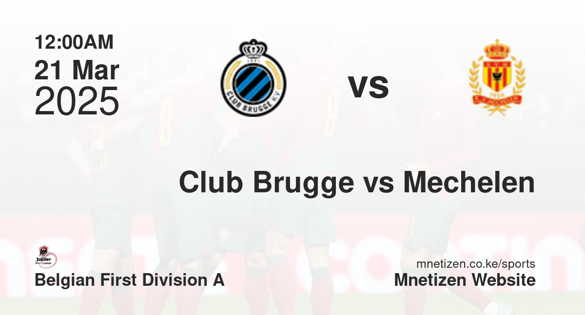 Club Brugge vs Mechelen | 21 Mar 2025 Match