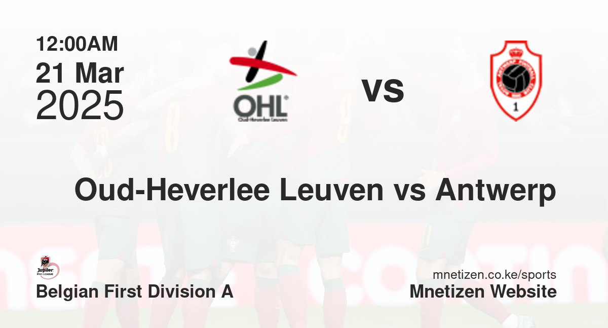 Oud-Heverlee Leuven vs Antwerp | 21 Mar 2025 Match