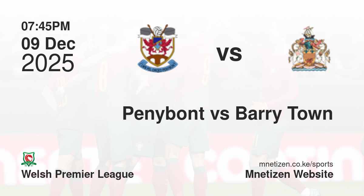 Penybont vs Barry Town | 09 Dec 2025 Match