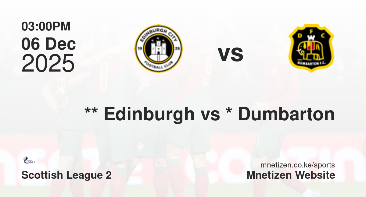 **                           Edinburgh City vs *                           Dumbarton | 06 Dec 2025 Match