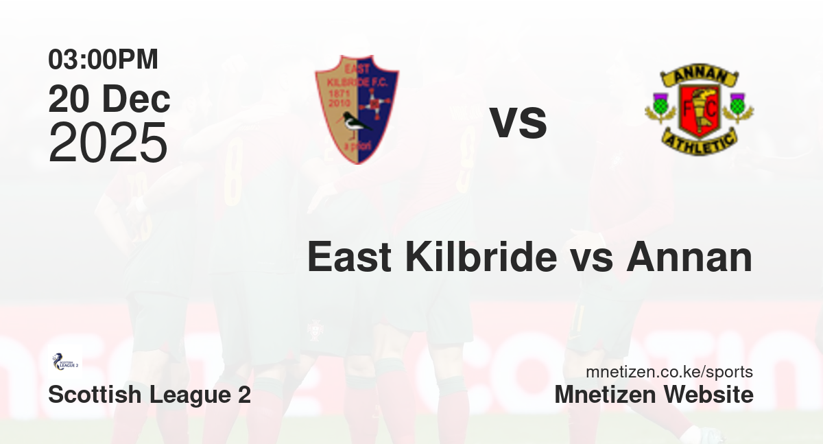 East Kilbride vs Annan Athletic | 20 Dec 2025 Match