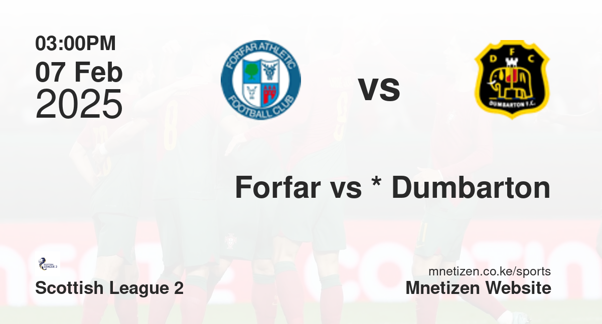 Forfar Athletic vs *                           Dumbarton | 07 Feb 2025 Match
