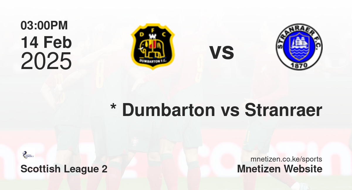 *                           Dumbarton vs Stranraer | 14 Feb 2025 Match