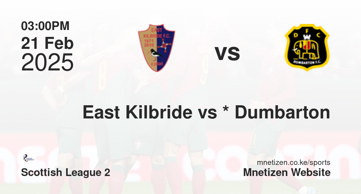 East Kilbride vs *                           Dumbarton | 21 Feb 2025 Match