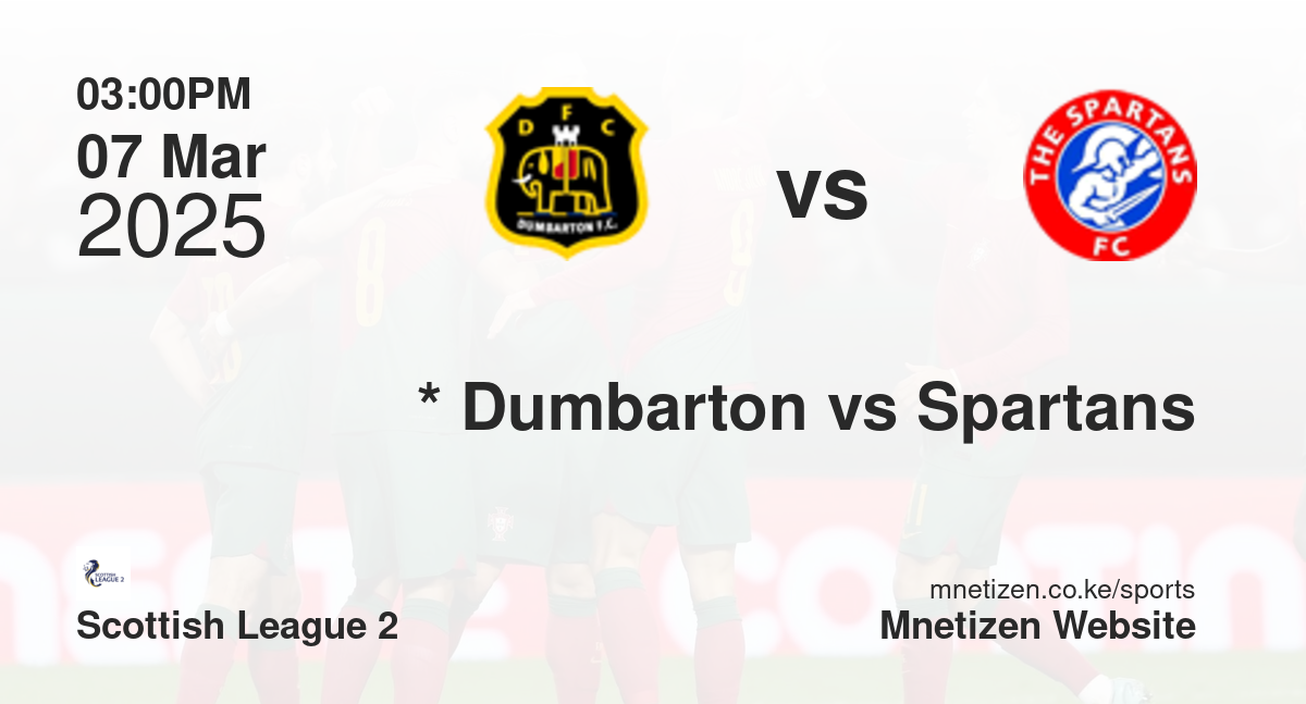 *                           Dumbarton vs Spartans | 07 Mar 2025 Match