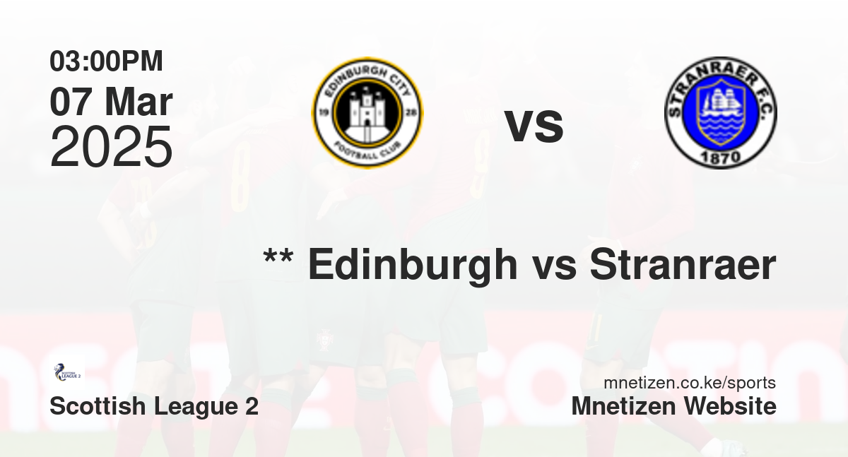 **                           Edinburgh City vs Stranraer | 07 Mar 2025 Match