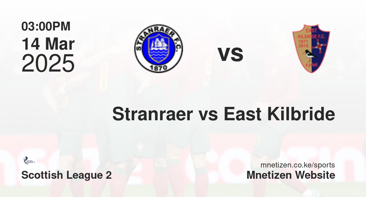 Stranraer vs East Kilbride | 14 Mar 2025 Match