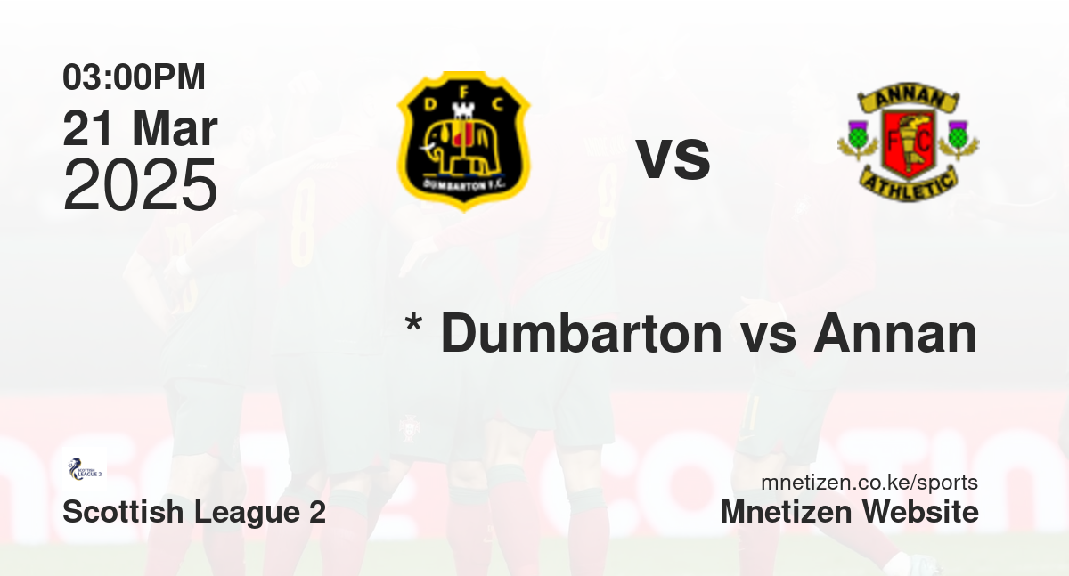 *                           Dumbarton vs Annan Athletic | 21 Mar 2025 Match