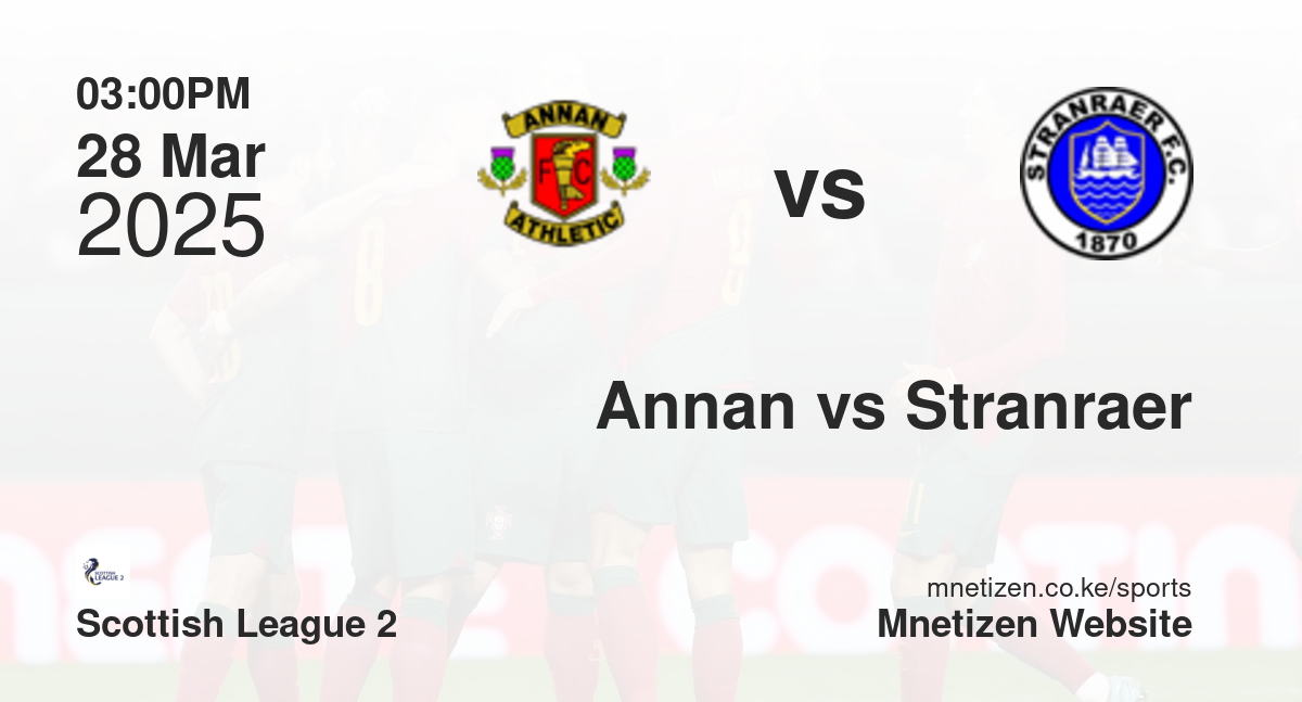 Annan Athletic vs Stranraer | 28 Mar 2025 Match