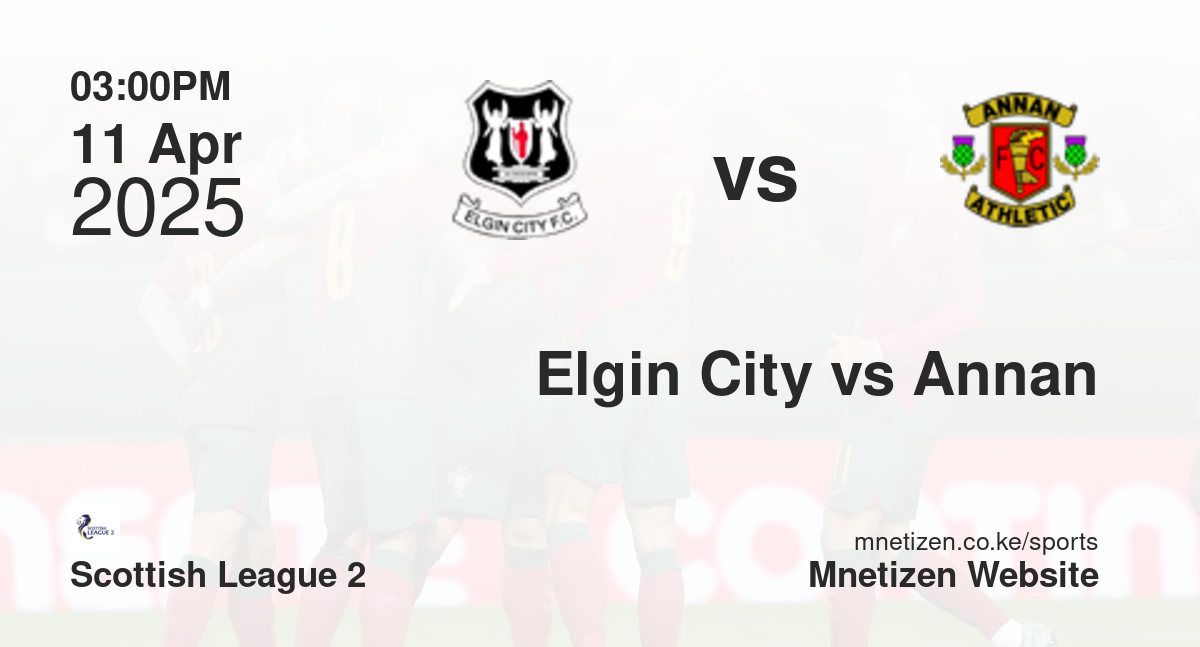 Elgin City vs Annan Athletic | 11 Apr 2025 Match