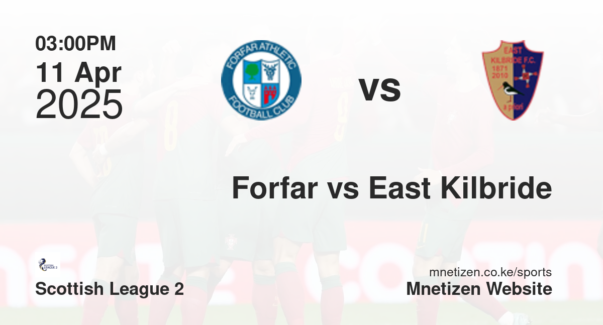 Forfar Athletic vs East Kilbride | 11 Apr 2025 Match
