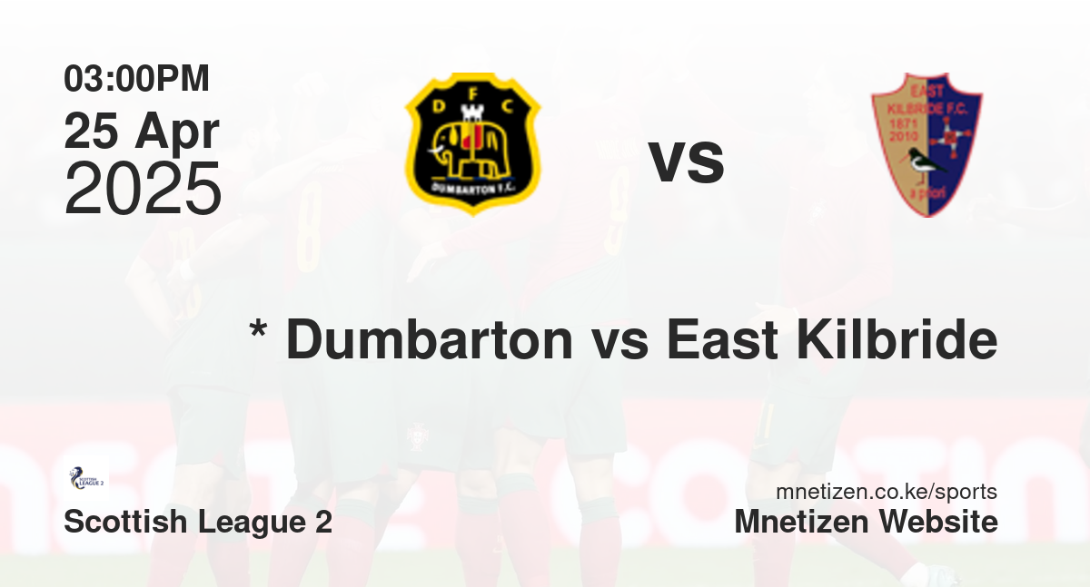 *                           Dumbarton vs East Kilbride | 25 Apr 2025 Match
