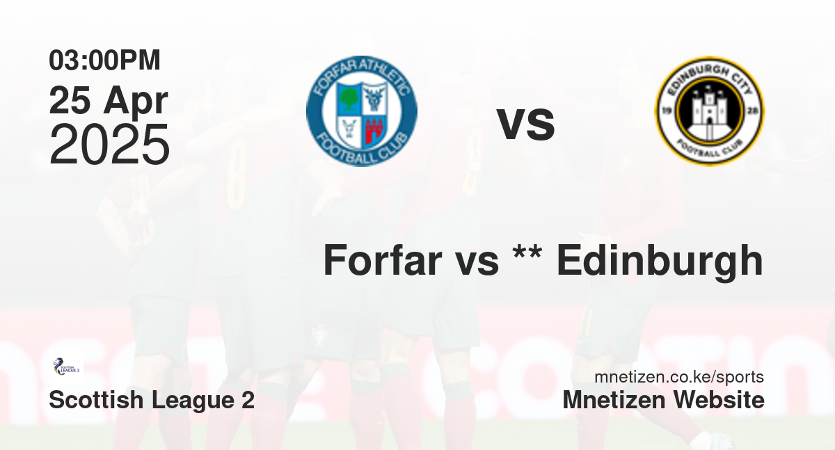 Forfar Athletic vs **                           Edinburgh City | 25 Apr 2025 Match