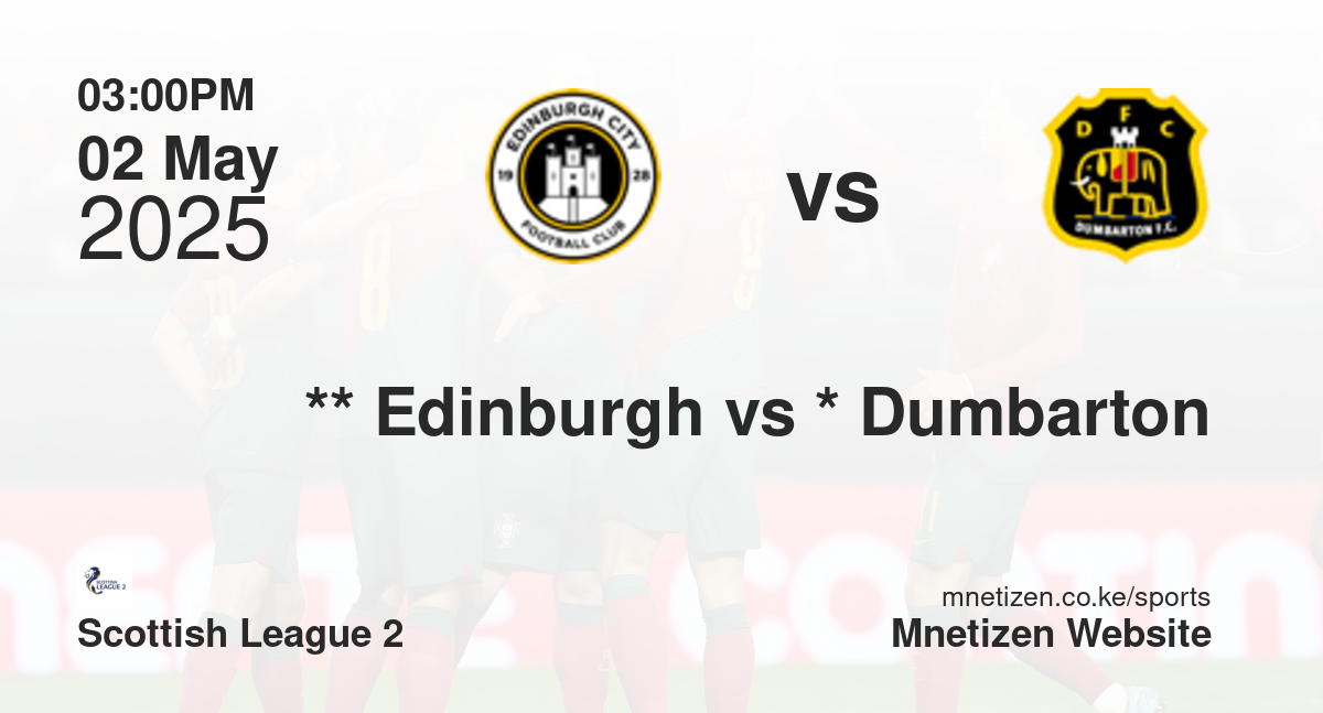 **                           Edinburgh City vs *                           Dumbarton | 02 May 2025 Match