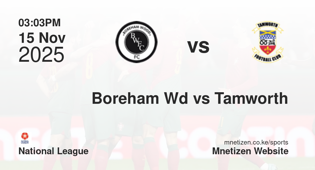 Boreham Wood vs Tamworth | 15 Nov 2025 Match