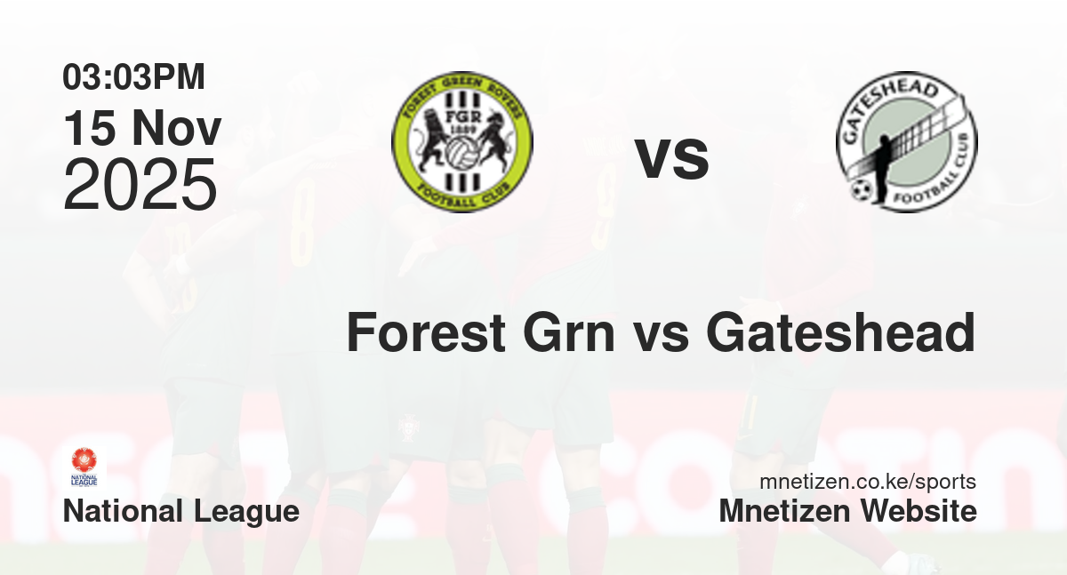 Forest Green Rovers vs Gateshead | 15 Nov 2025 Match