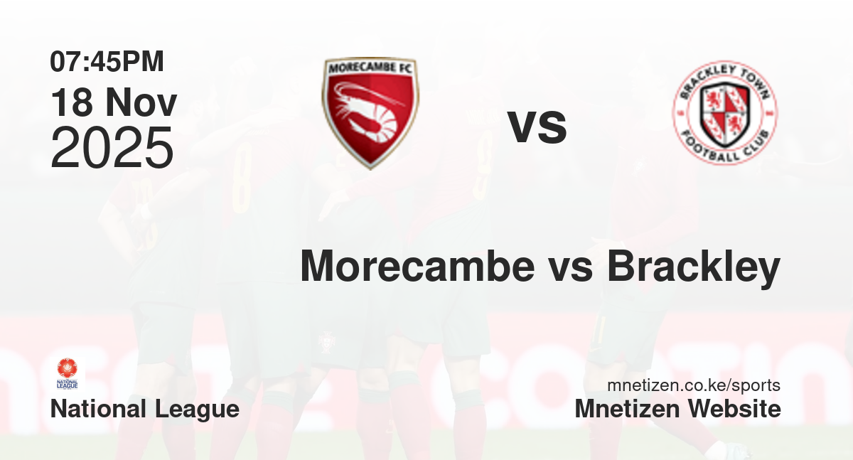 Morecambe vs Brackley Town | 18 Nov 2025 Match