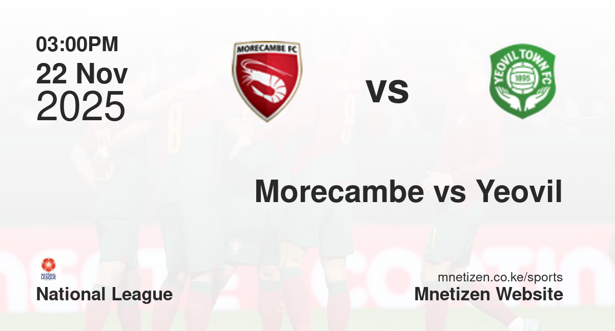 Morecambe vs Yeovil Town | 22 Nov 2025 Match