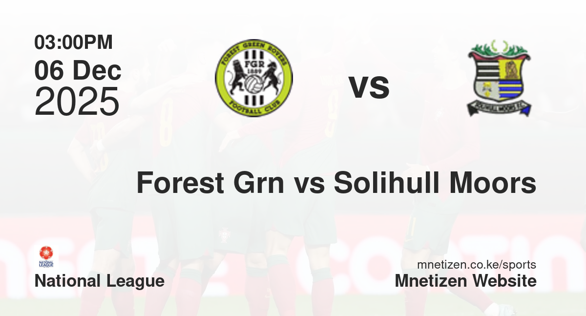 Forest Green Rovers vs Solihull Moors | 06 Dec 2025 Match