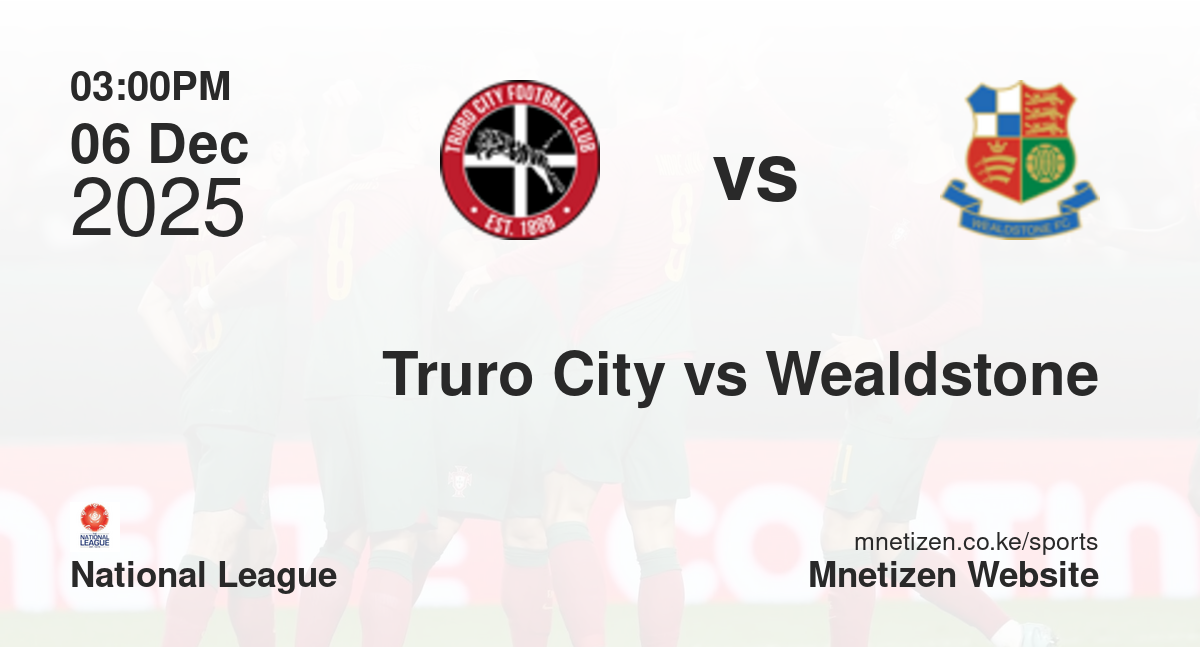 Truro City vs Wealdstone | 06 Dec 2025 Match