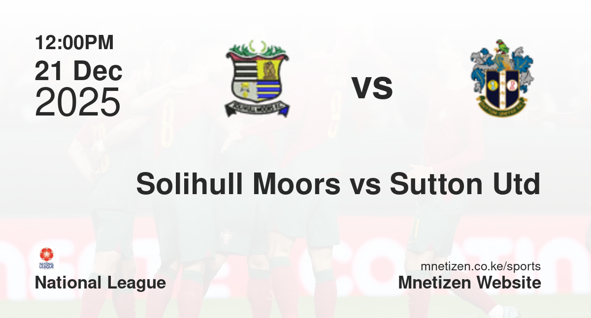 Solihull Moors vs Sutton United | 21 Dec 2025 Match