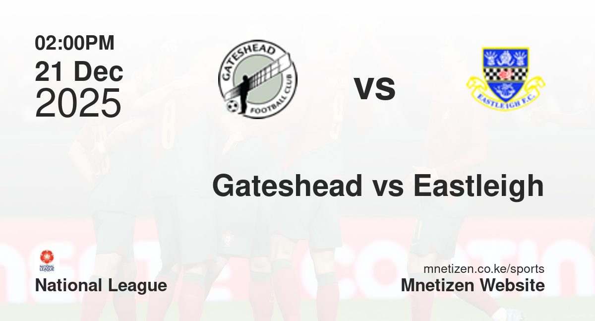 Gateshead vs Eastleigh | 21 Dec 2025 Match