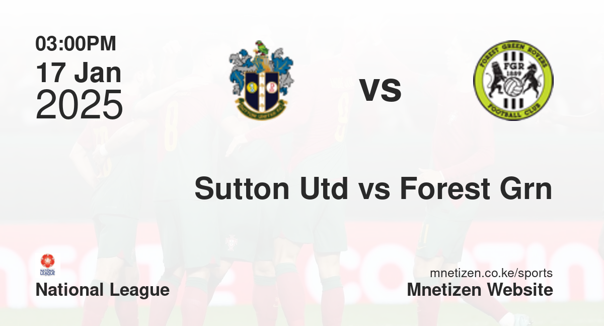 Sutton United vs Forest Green Rovers | 17 Jan 2025 Match