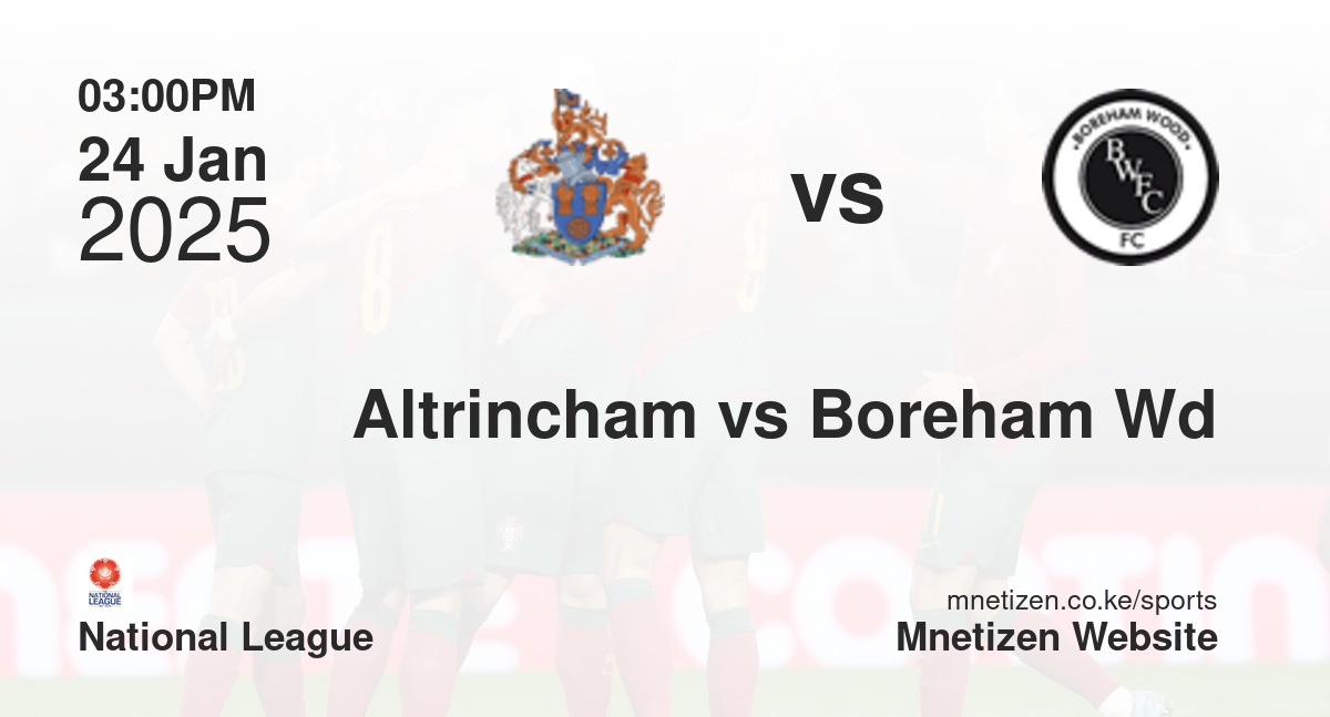 Altrincham vs Boreham Wood | 24 Jan 2025 Match