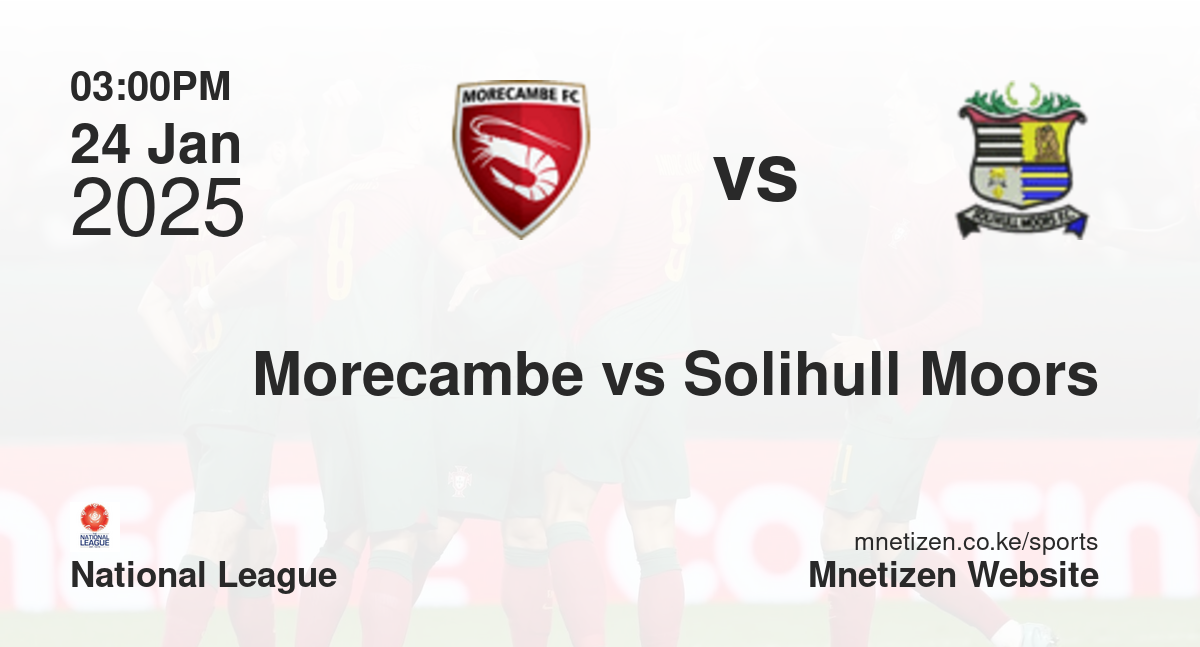 Morecambe vs Solihull Moors | 24 Jan 2025 Match