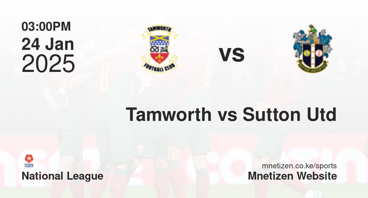 Tamworth vs Sutton United | 24 Jan 2025 Match