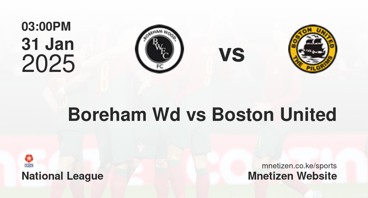 Boreham Wood vs Boston United | 31 Jan 2025 Match