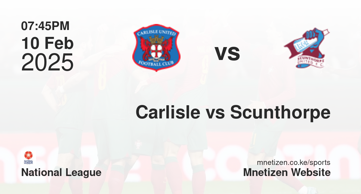 Carlisle United vs Scunthorpe United | 10 Feb 2025 Match