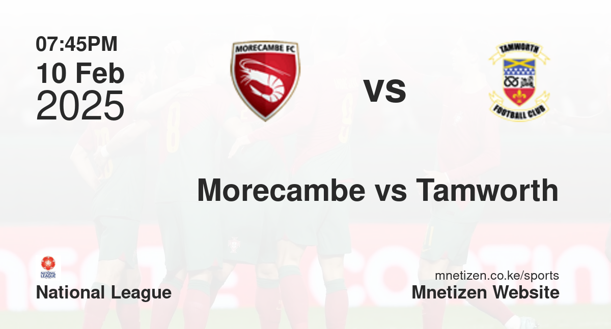 Morecambe vs Tamworth | 10 Feb 2025 Match