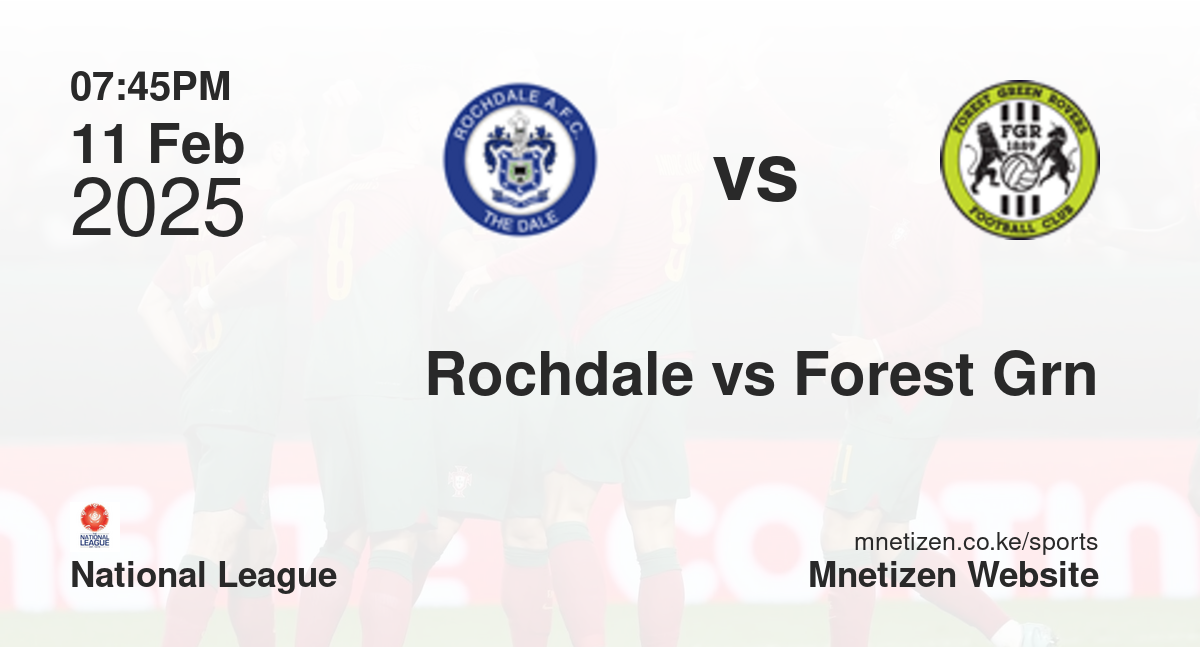 Rochdale vs Forest Green Rovers | 11 Feb 2025 Match