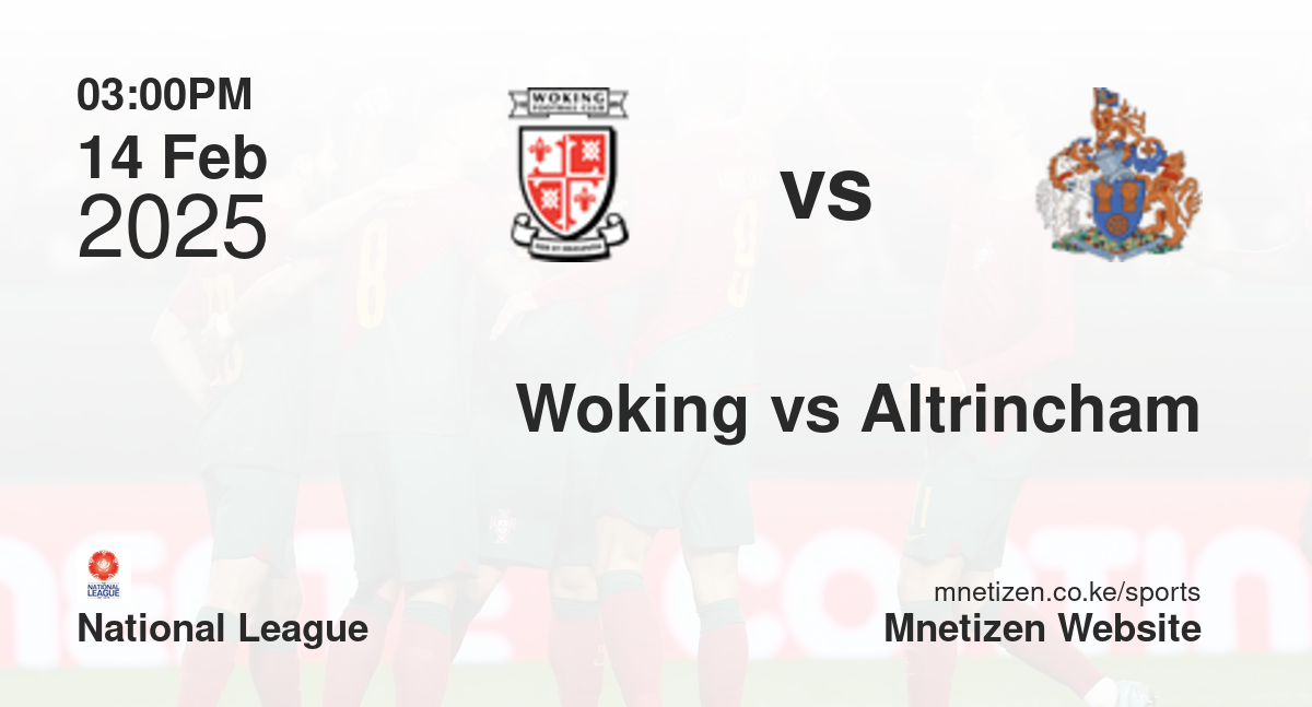 Woking vs Altrincham | 14 Feb 2025 Match
