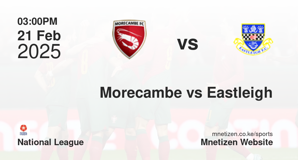 Morecambe vs Eastleigh | 21 Feb 2025 Match