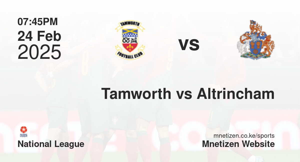 Tamworth vs Altrincham | 24 Feb 2025 Match