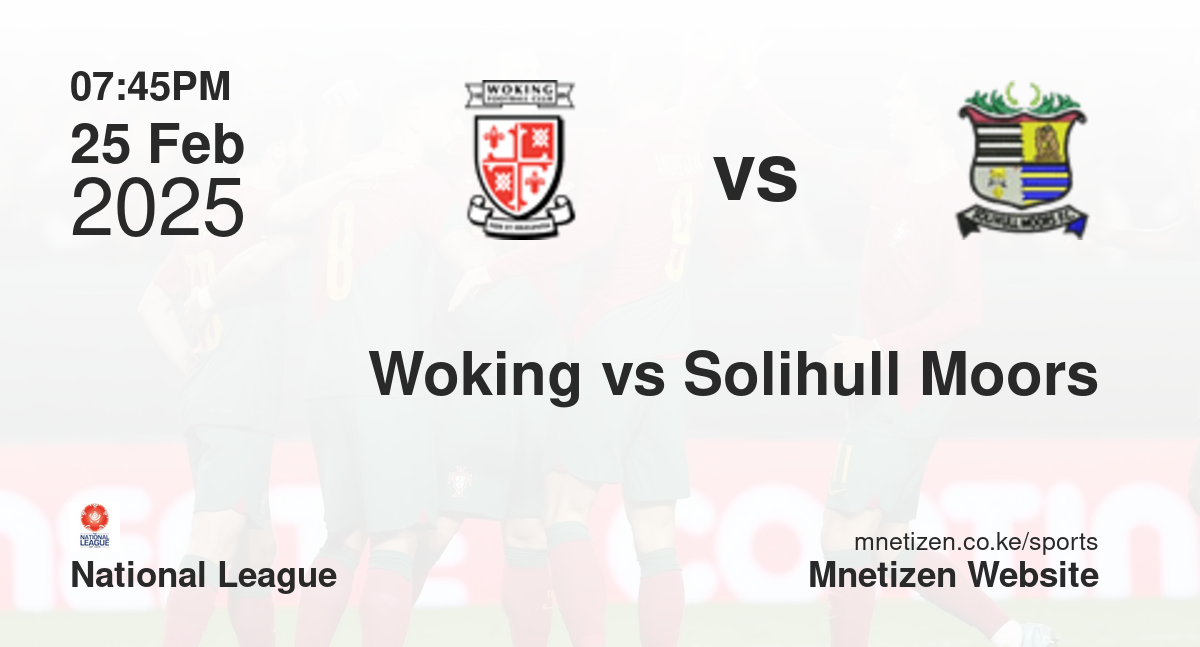 Woking vs Solihull Moors | 25 Feb 2025 Match